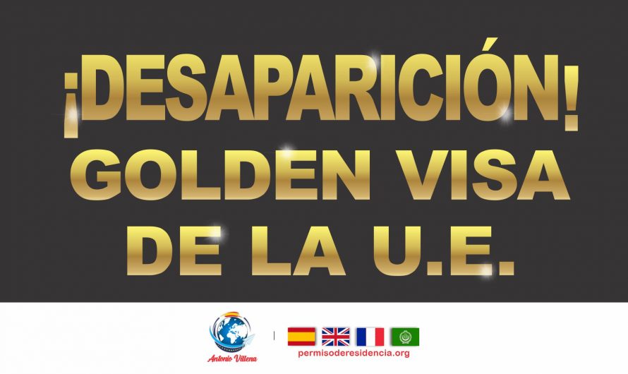 Los visados Golden Visa desaparecerán en la Unión Europea
