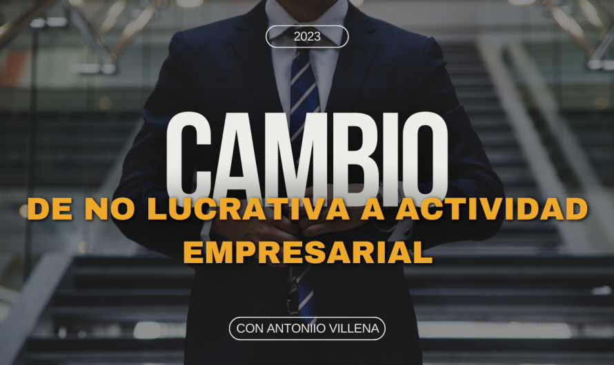 CAMBIO DE NO LUCRATIVA A ACTIVIDAD EMPRESARIAL