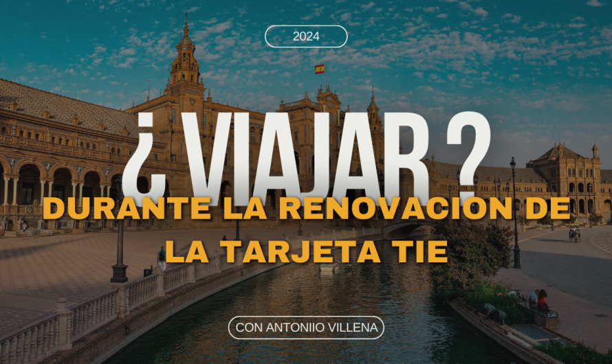 VIAJAR DURANTE LA RENOVACIÓN DE LA TARJETA TIE 