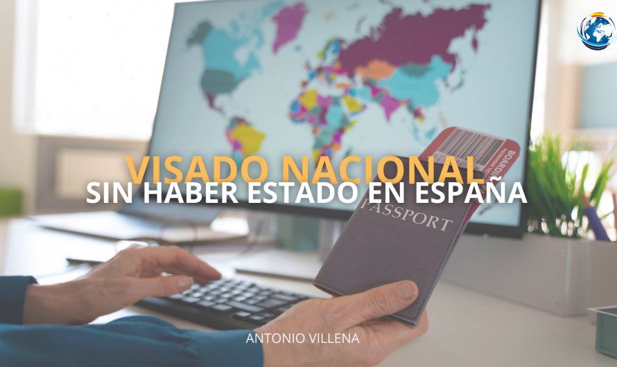 SOLICITAR VISADO NACIONAL SIN HABER ESTADO EN ESPAÑA 