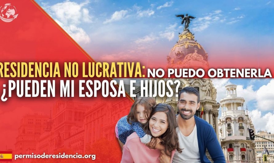 RESIDENCIA NO LUCRATIVA: No puedo obtenerla ¿Mi esposa e hijos pueden?