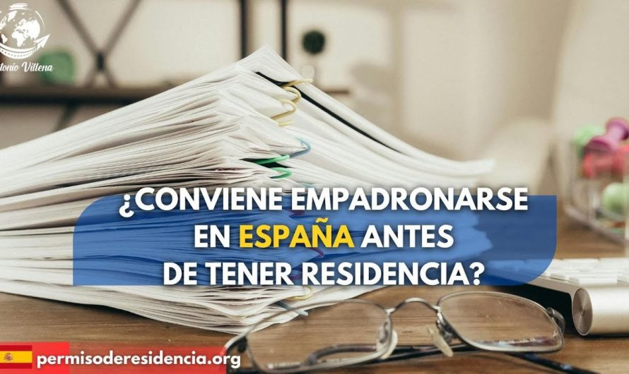 ¿Conviene Empadronarse en España Antes de Tener Residencia?