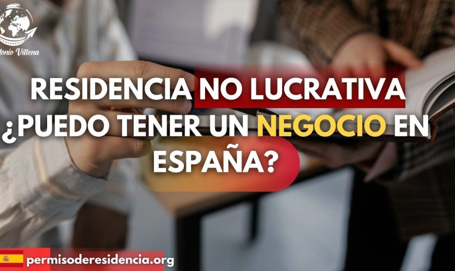 RESIDENCIA NO LUCRATIVA ¿PUEDO TENER UN NEGOCIO EN ESPAÑA?