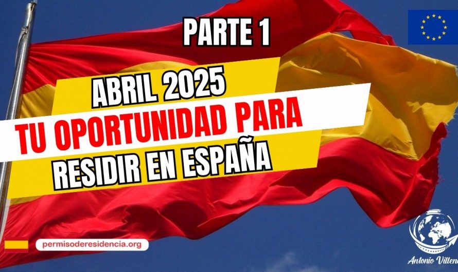 🔴Abril 2025 Tu oportunidad para residir en España 🇪🇸Parte 1