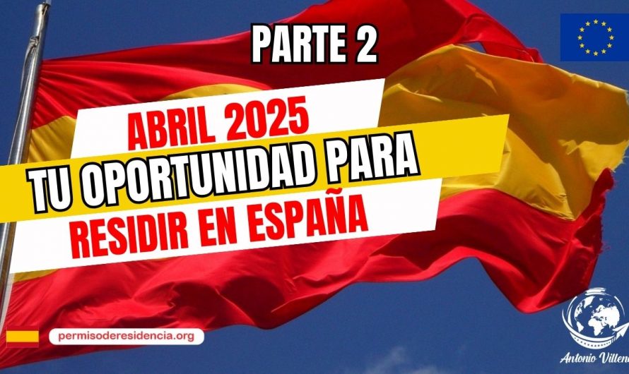 🔴Abril 2025 Tu oportunidad para residir en España 🇪🇸Parte 2