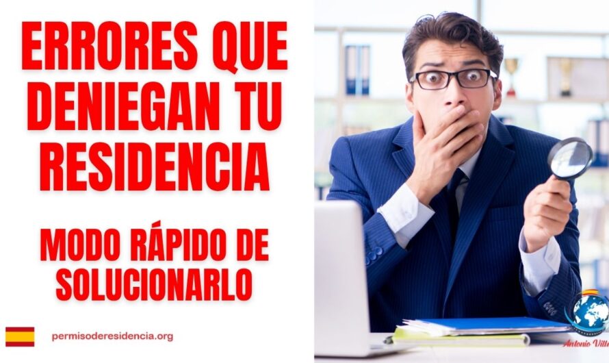 🚫 ERRORES que DENIEGAN tu RESIDENCIA | ⚡ MODO RÁPIDO de SOLUCIONARLO ✅